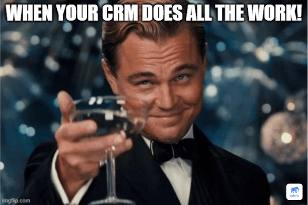 CRM does all the work for you - real estate CRM meme